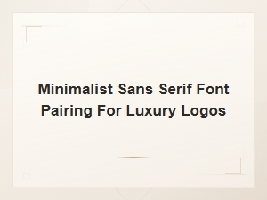 Minimalist Sans Serif Font Pairing Ideas for Luxury Logo Design