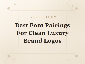 Best Font Pairings for Clean Luxury Brand Logos