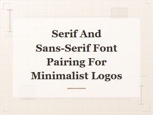 Serif and Sans-Serif Font Pairing Ideas for Minimalist Logo Design