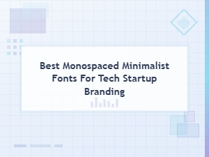 Best Monospaced Minimalist Fonts for Modern Tech Startup Branding
