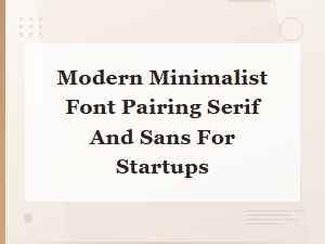 Modern Minimalist Serif and Sans Font Pairings for Startups