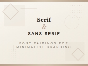 Serif and Sans-Serif Font Pairings for Minimalist Branding